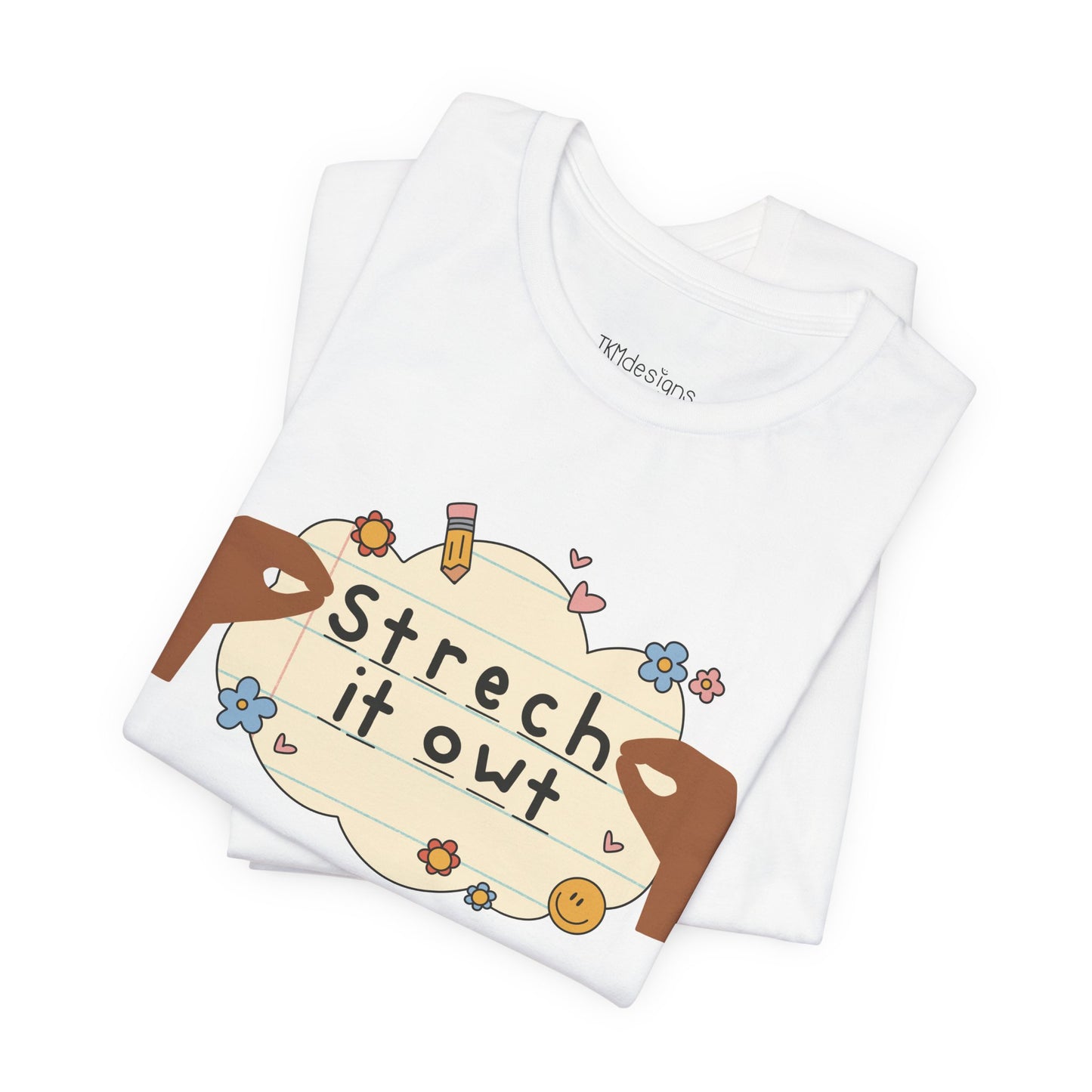 Stretch it Out Shirt Kindergarten First Grade Teachers