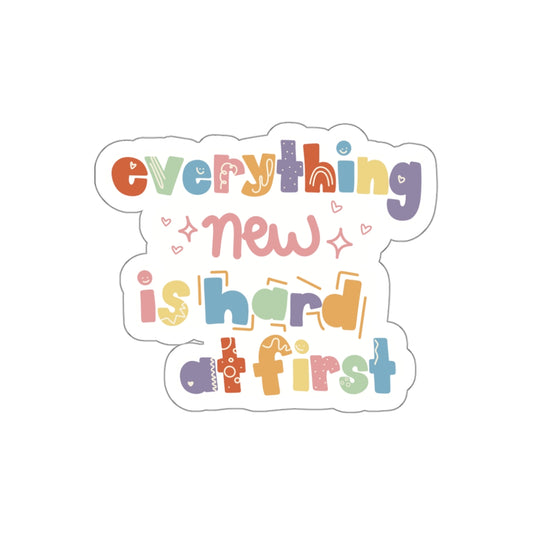 Everything New is Hard at First Sticker for Teachers